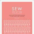 Cover Art for 9781465491084, Sew Step by Step: How to use your sewing machine to make, mend, and customize by DK