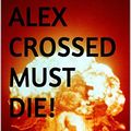 Cover Art for B01LD45ZJM, Alex Crossed Must Die!: A Parody of the Alex Cross Novels by James Patterson by Patterson, A. James