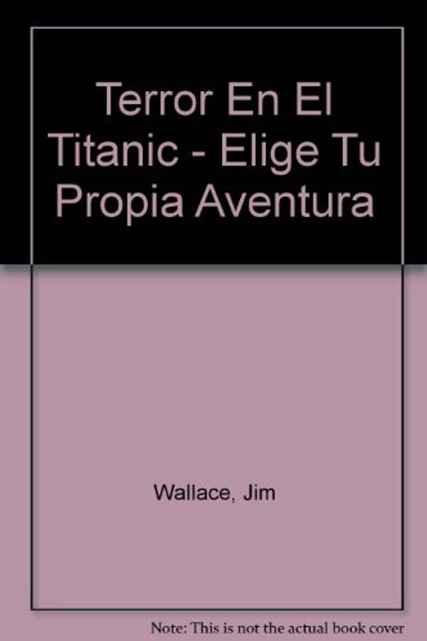 Cover Art for 9789500823449, Terror En El Titanic - Elige Tu Propia Aventura (Spanish Edition) by Jim Wallace
