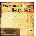 Cover Art for 9781117185781, Englishmen for My Money. 1616 by Walter Wilson Greg
