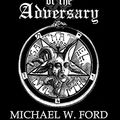 Cover Art for B0773FVSVX, The Bible of the Adversary : 10th Anniversary Edition by Michael W. Ford