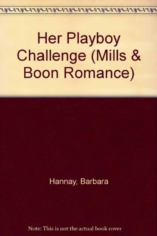 Cover Art for 9780263180732, Her Playboy Challenge by Barbara Hannay