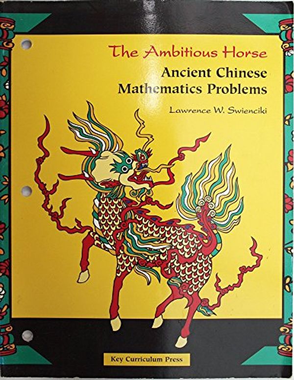 Cover Art for 9781559534611, The Ambitious Horse: Ancient Chinese Mathematics Problems by Lawrence W. Swienciki