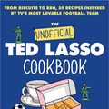 Cover Art for 9780063325937, The Unofficial Ted Lasso Cookbook by Aki Berry