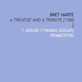 Cover Art for 9781112432972, Bret Harte: A Treatise and a Tribute [1900 ] by T. Edgar (Thomas Edgar) Pemberton