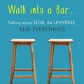 Cover Art for B01DRXDG3E, An Atheist and a Christian Walk into a Bar: Talking about God, the Universe, and Everything by Rauser, Randal, Schieber, Justin