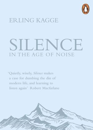 Cover Art for 9780241309889, SilenceIn the Age of Noise by Erling Kagge