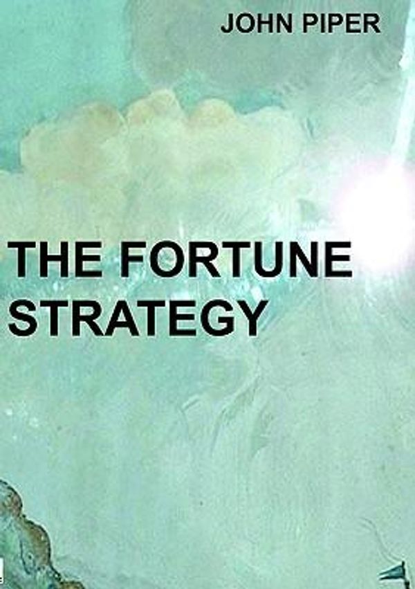 Cover Art for 9780955276835, The Fortune Strategy by John Piper