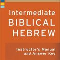 Cover Art for 9781540963734, Intermediate Biblical Hebrew Instructor's Manual and Answer Key by John A. Cook, Robert D. Holmstedt
