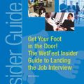 Cover Art for 9781582074054, Get Your Foot in the Door! The WetFeet Insider Guide to Landing the Job Interview, 2004 edition by Wetfeet