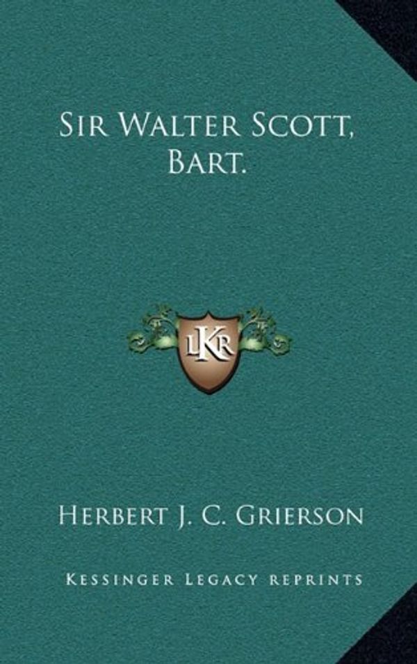 Cover Art for 9781164503743, Sir Walter Scott, Bart. by Herbert J c Grierson