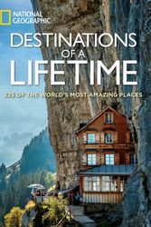 Cover Art for 9781426215643, Destinations of a Lifetime: 225 of the World's Most Amazing Places by National Geographic