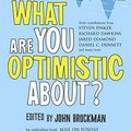 Cover Art for 9781847391292, What are You Optimistic About? by John Brockman