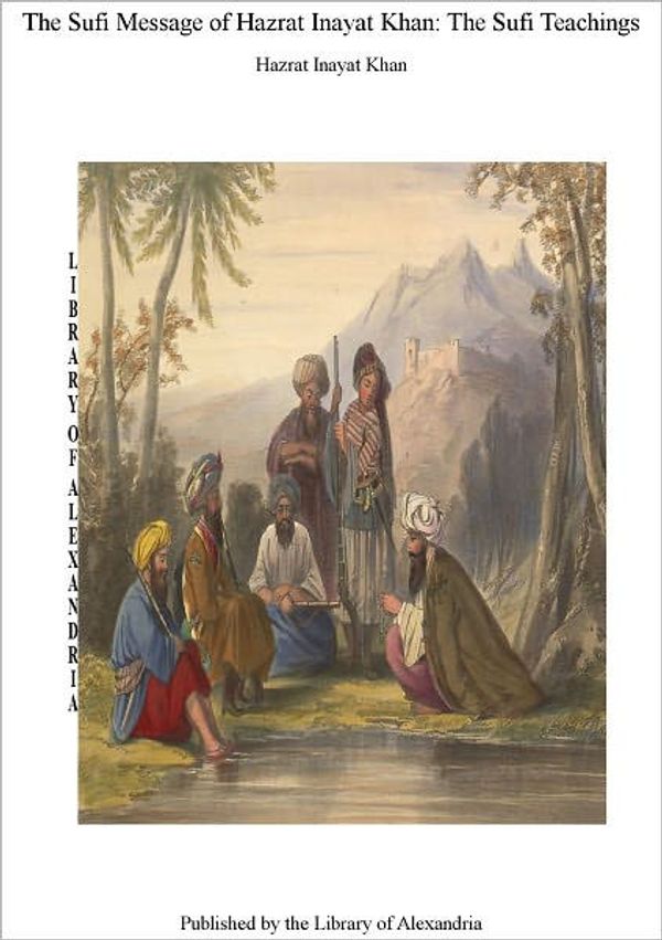 Cover Art for 9781613106679, The Sufi Message of Hazrat Murshid Inayat Khan: The Sufi Teachings by Hazrat Inayat Khan