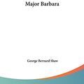 Cover Art for 9781161441055, Major Barbara by George Bernard Shaw