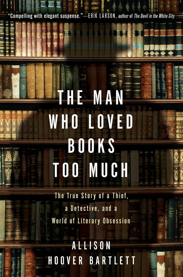 Cover Art for 9781594484810, The Man Who Loved Books Too Much by Allison Hoover Bartlett