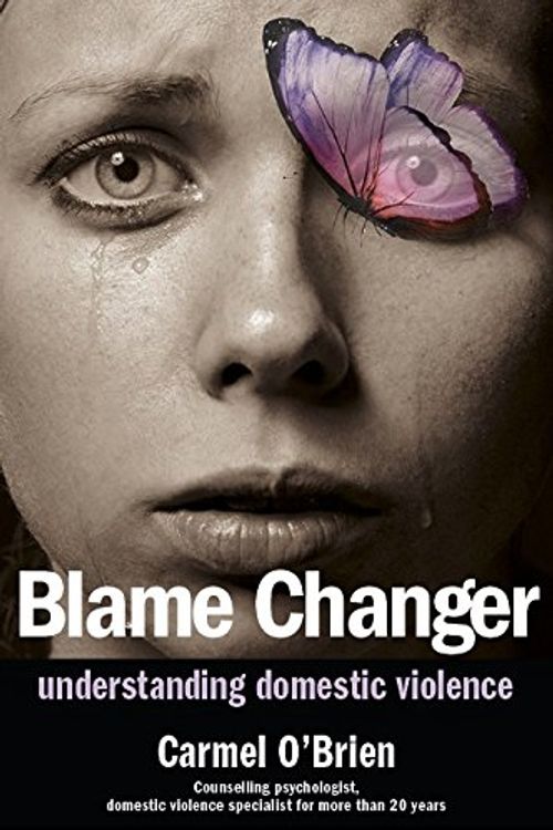 Cover Art for 9780992539467, Blame ChangerUnderstanding Domestic Violence by Carmel O'Brien