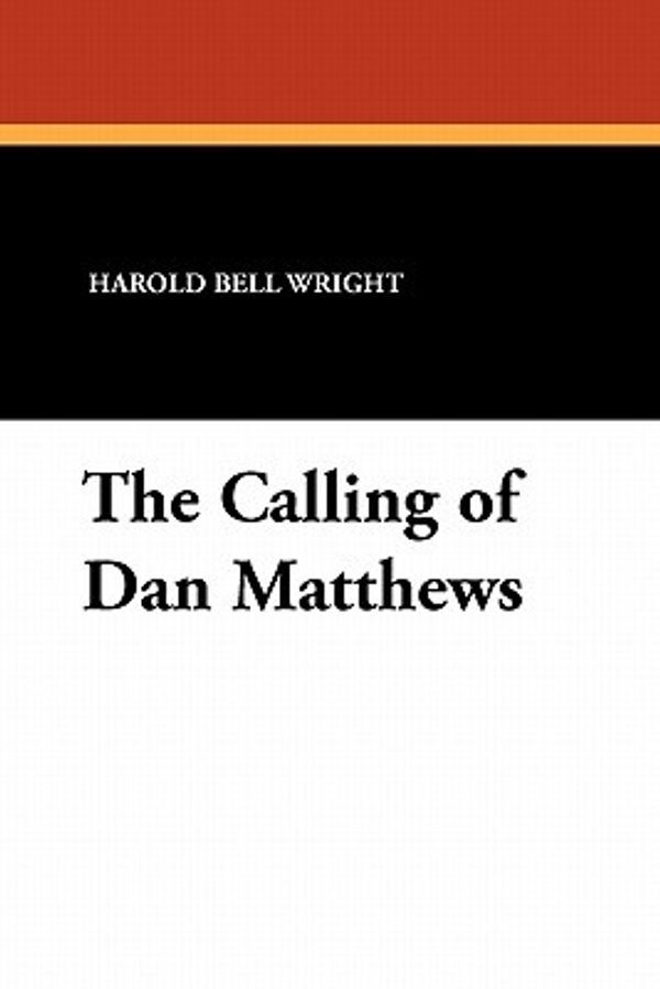 Cover Art for 9781434424501, The Calling of Dan Matthews by Harold Bell Wright