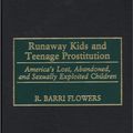 Cover Art for 9780313314926, Runaway Kids and Teenage Prostitution by R Barri Flowers