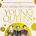 Cover Art for B0B4DP7TMZ, Young Queens: Three Renaissance Women and the Price of Power by Chang, Leah Redmond