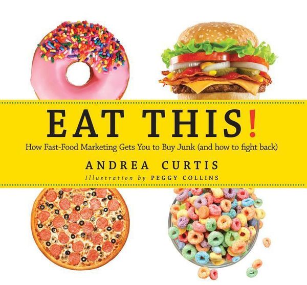 Cover Art for 9780889955325, Eat This!A Kid's Field Guide to Fast Food Advertising by Andrea Curtis
