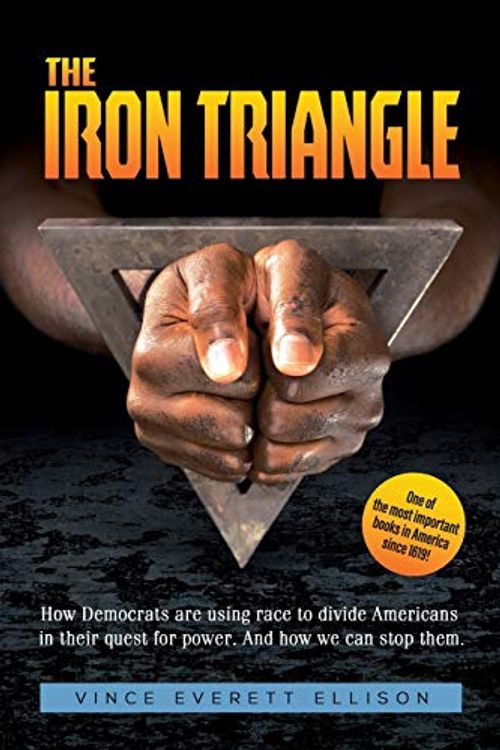 Cover Art for 9781977211996, The Iron Triangle: Inside the Liberal Democrat Plan to Use Race to Divide Christians and America in their Quest for Power and How We Can Defeat Them by Ellison, Vince Everett