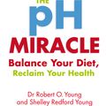 Cover Art for 9780749939816, The Ph Miracle: Balance Your Diet, Reclaim Your Health by Robert O. Young