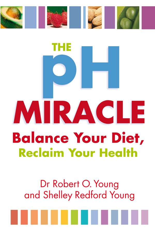 Cover Art for 9780749939816, The Ph Miracle: Balance Your Diet, Reclaim Your Health by Robert O. Young