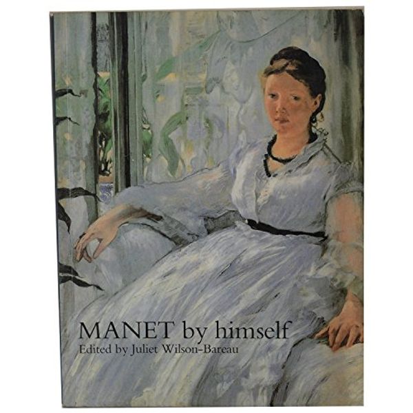 Cover Art for 9780316728096, Manet by Himself by Edited by-Juliet