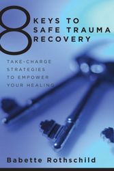 Cover Art for 8601300248806, 8 Keys to Safe Trauma Recovery: Take-charge Strategies to Empower Your Healing (8 Keys to Mental Health) by Babette Rothschild
