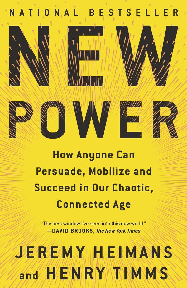 Cover Art for 9781101971109, New Power: How Power Works in Our Hyperconnected World--And How to Make It Work for You by Jeremy Heimans, Henry Timms