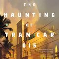 Cover Art for 9781250294784, The Haunting of Tram Car 015 by P. Djèlí Clark