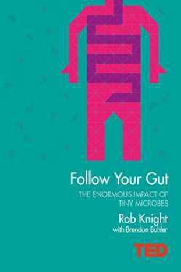 Cover Art for 9781471138904, Follow Your Gut: How the Bacteria in Your Stomach Steer Your Health, Mood and More by Rob Knight, Brendan Buhler