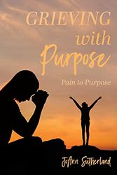 Cover Art for 9798887386270, Grieving with Purpose by Joann Sutherland
