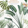 Cover Art for B0758Z8HMJ, Urban Botanics: An Indoor Plant Guide for Modern Gardeners by Emma Sibley
