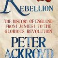 Cover Art for 9781250070241, Rebellion: The History of England from James I to the Glorious Revolution by Peter Ackroyd