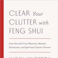 Cover Art for 9781101906583, Clear Your Clutter with Feng Shui (Revised and Updated)Free Yourself from Physical, Mental, Emotional,... by Karen Kingston
