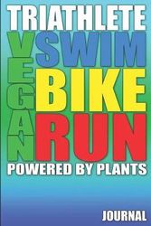 Cover Art for 9781723883866, Vegan Triathlete Swim Bike Run: Powered By Plants Journal by Lois' Journals