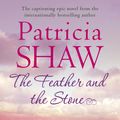 Cover Art for 9780755389599, The Feather and the Stone: A stunning Australian saga of courage, endurance and acceptance by Patricia Shaw