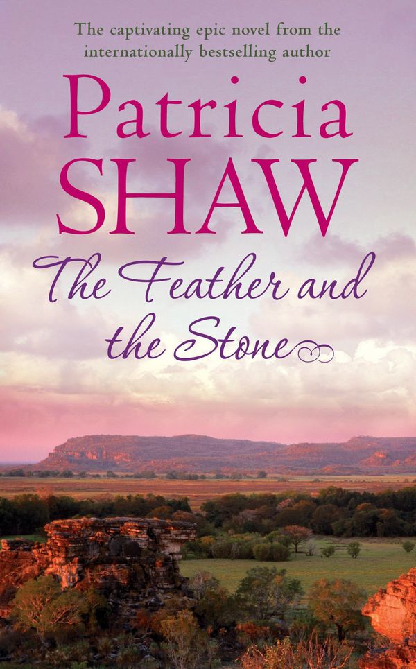 Cover Art for 9780755389599, The Feather and the Stone: A stunning Australian saga of courage, endurance and acceptance by Patricia Shaw