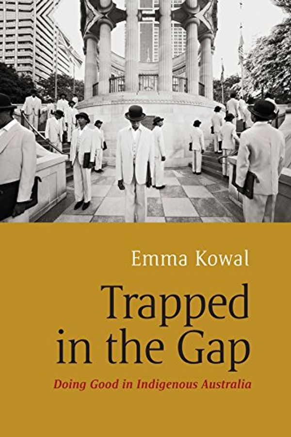 Cover Art for 9781782385998, Trapped in the Gap: Doing Good in Indigenous Australia by Emma Kowal
