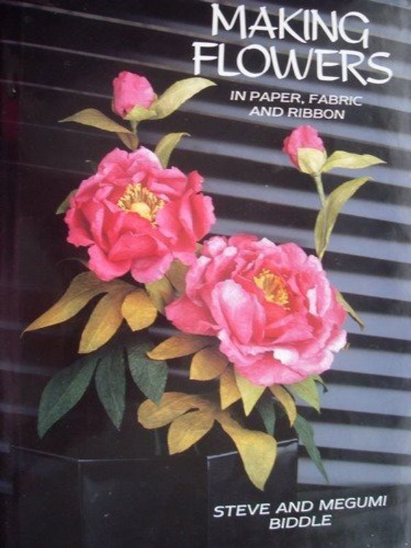 Cover Art for 9780715393499, Making Flowers in Paper, Fabric and Ribbon by Steve Biddle