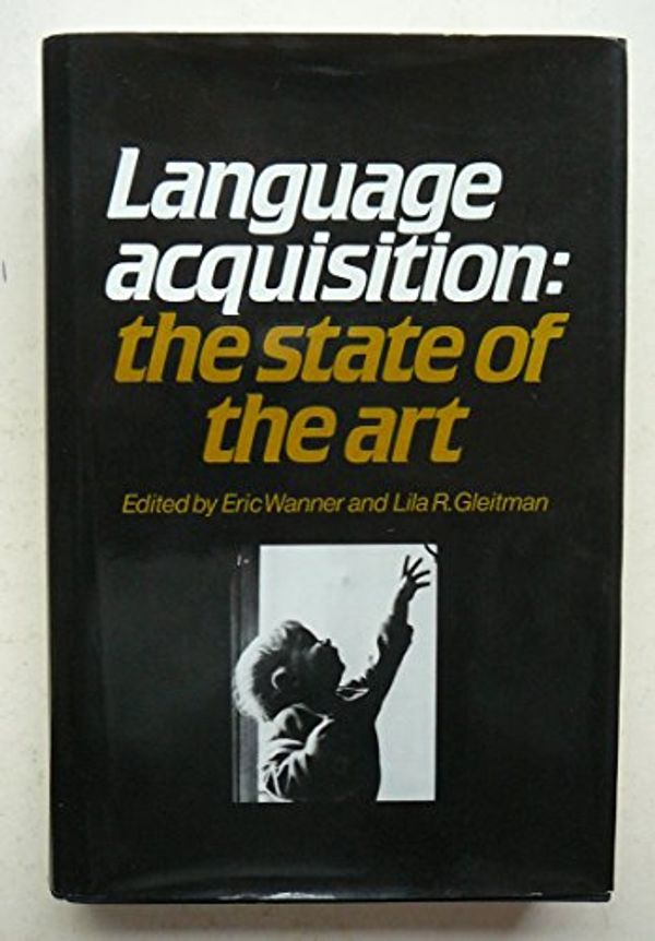 Cover Art for 9780521238175, Language Acquisition: The State of the Art by Wanner Eric & Gleitman Lila R
