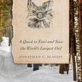 Cover Art for 9780374228484, Owls of the Eastern Ice: A Quest to Find and Save the World's Largest Owl by Jonathan C. Slaght