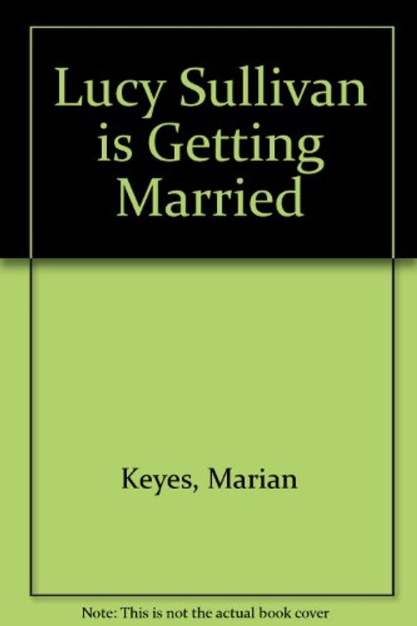 Cover Art for 9780753115770, Lucy Sullivan is Getting Married by Marian Keyes