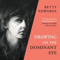 Cover Art for 9781788167932, Drawing on the Dominant Eye: Decoding the way we perceive, create and learn by Betty Edwards