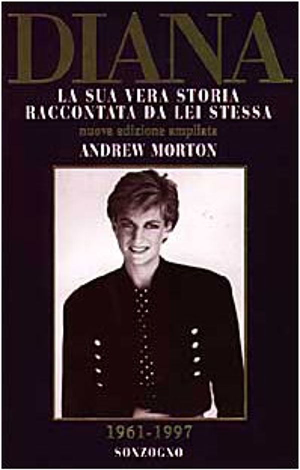 Cover Art for 9788845410734, Diana: La Sua Vera Storia Raccontata DA Lei Stessa by Andrew Morton