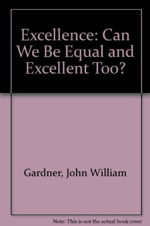 Cover Art for 9780393018486, Excellence: Can we be equal and excellent too? by John William Gardner
