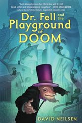Cover Art for 9781101935781, Dr. Fell and the Playground of Doom by David Neilsen