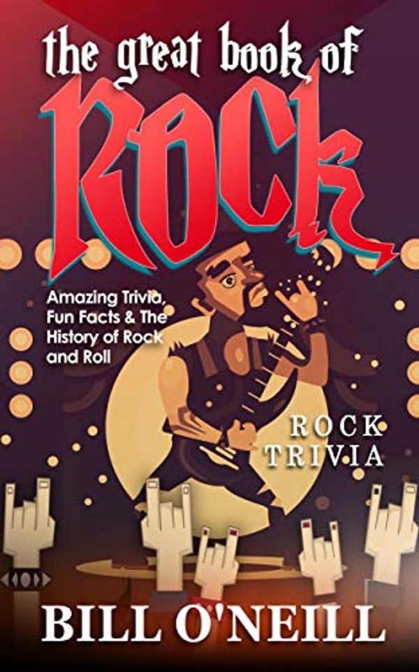 Cover Art for B07G2FZ3C2, The Great Book of Rock Trivia: Amazing Trivia, Fun Facts & The History of Rock and Roll by O'Neill, Bill